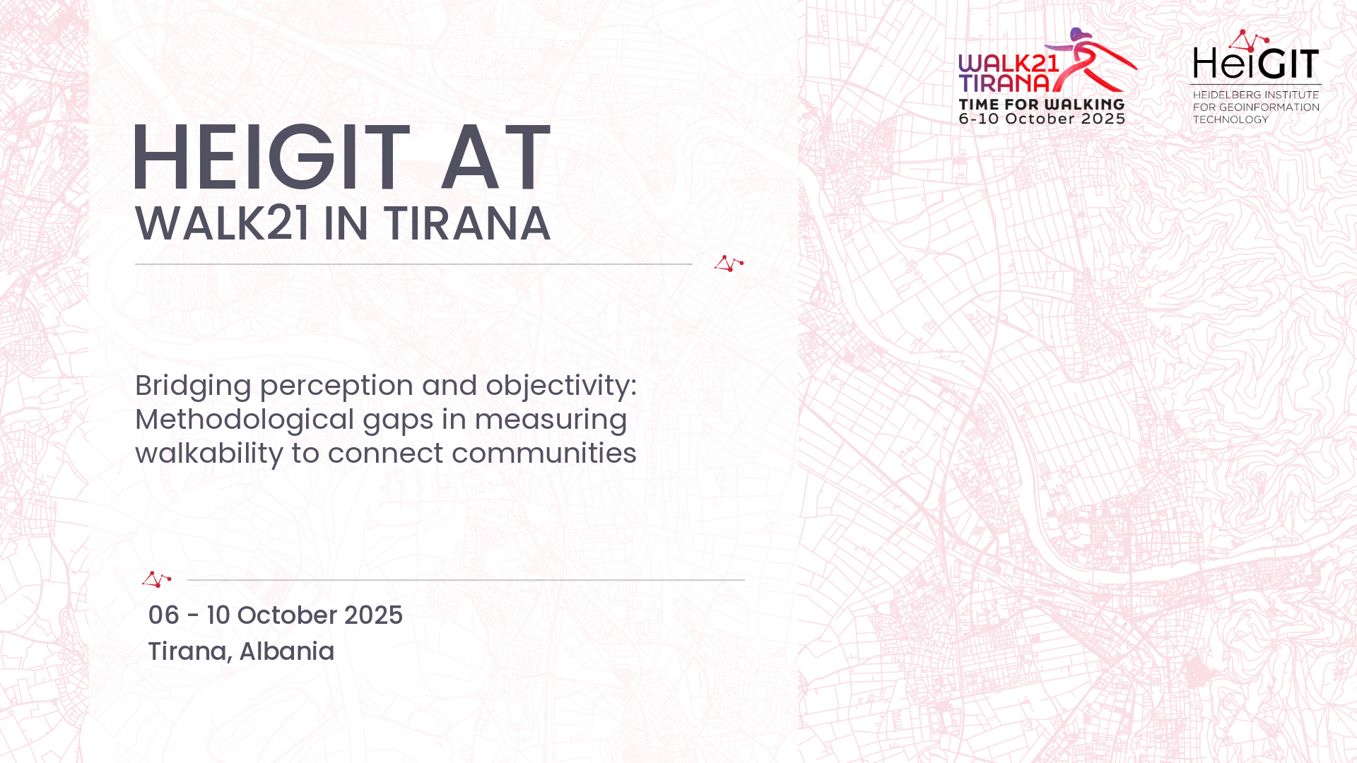 Event titled 'HEIGIT AT WALK21 IN TIRANA' from 6 to 10 October 2025 in Tirana, Albania, focusing on measuring walkability to connect communities.